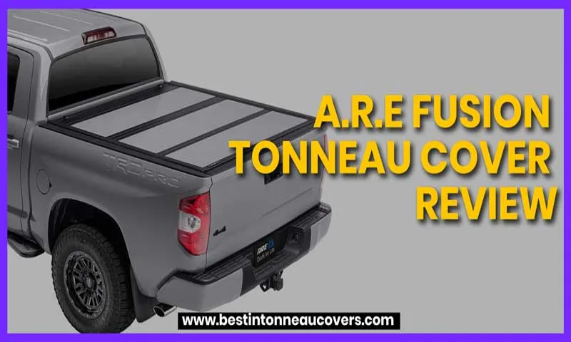 Are Fusion Tonneau Cover Review – Get the Ultimate Guide for Choosing the Best Tonneau Cover