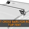 Can You Put a Roof Top Tent on Cross Bars? Pros and Cons Explained