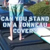 Can You Stand on a Tonneau Cover? Discover the Truth Here