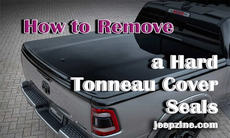 Do You Remove a Tonneau Cover? Steps, Tips, and More