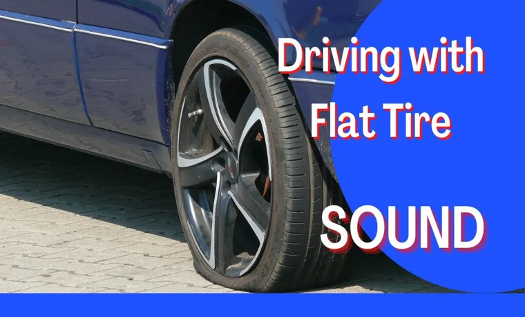 Flat tire sound when accelerating: Causes, symptoms, and solutions