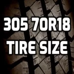 How Big is a 305-70R18 Tire? A Comprehensive Guide and Size Comparison