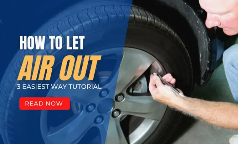 How Do You Let Air Out of a Tire? 5 Easy Steps to Deflating Safely and Quickly