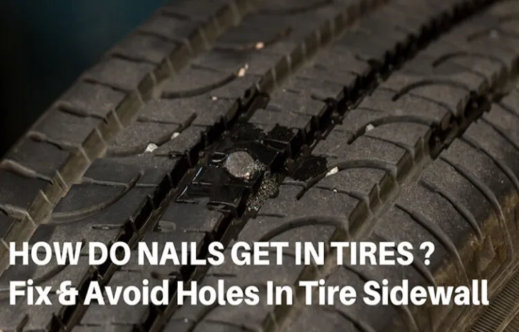 How Does a Nail Get in the Sidewall of a Tire? Top Causes and Prevention Tips.