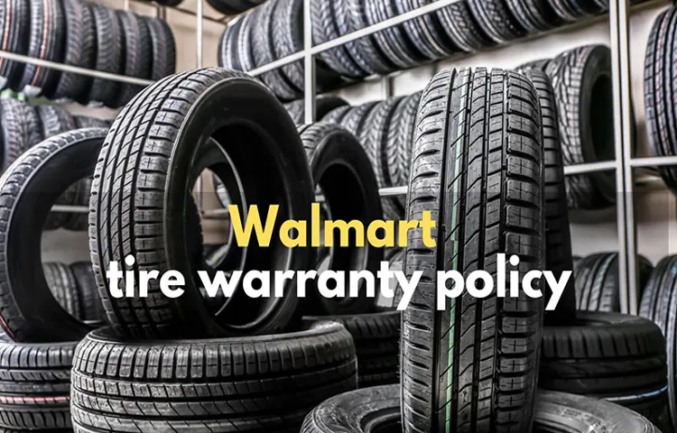 How Does Walmart Tire Warranty Work: A Comprehensive Guide