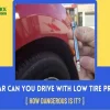 How Far Can You Drive with Low Tire Pressure: An In-Depth Analysis