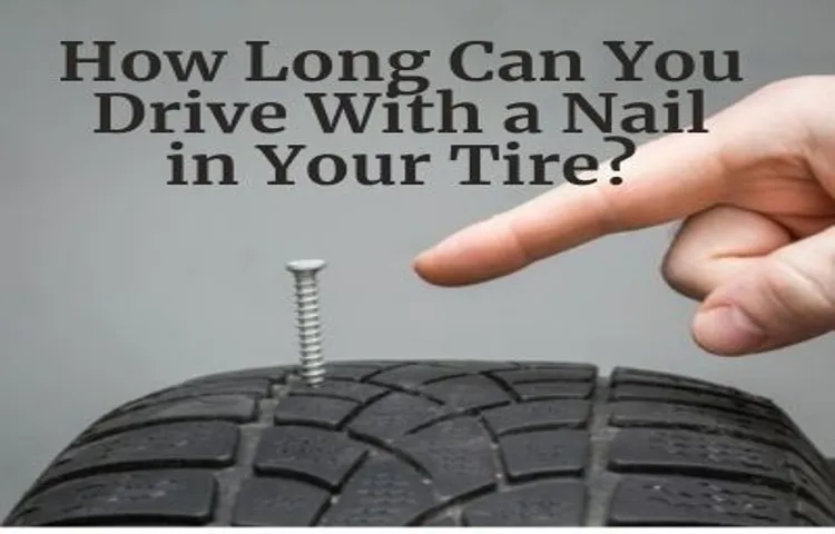 How Long Can a Tire Last with a Nail in It? Tips to Prolong Its Life