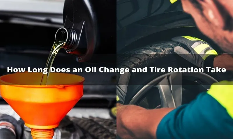 How Long Do Oil Changes and Tire Rotations Take: Expert Tips & Techniques