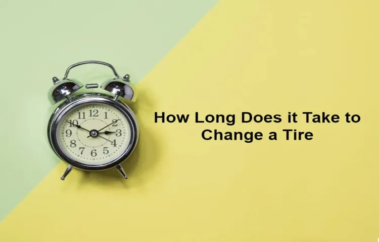 How long do tire changes take: A comprehensive guide to tire change duration