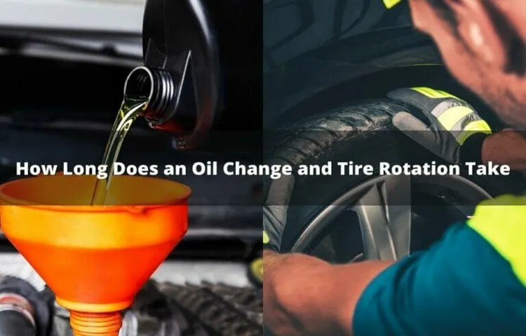 How Long Does Oil Change and Tire Rotation Take: Tips to Get Efficient Services on Your Car