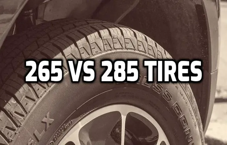 How Much Bigger is a 285 Tire Than a 265? A Comprehensive Comparison Guide