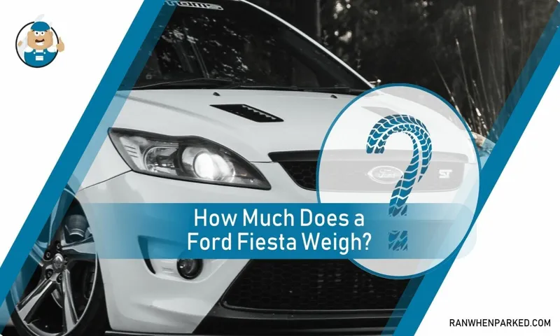 How Much Does a Ford Fiesta Weigh? The Ultimate Guide to Ford Fiesta Weight