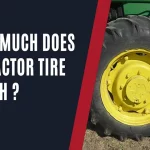 How Much Does a Tractor Tire Weigh? The Ultimate Guide to Tractor Tire Weight and Maintenance