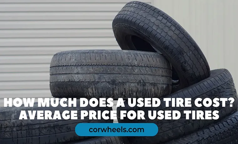 How Much Does a Used Tire Cost? Explore Affordable Options and Save Money