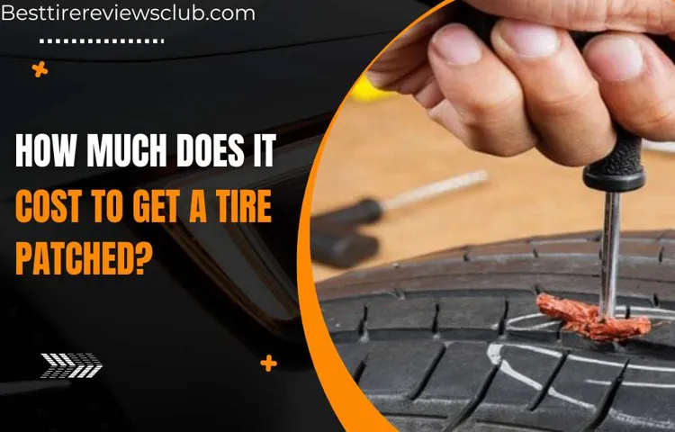 How Much Does it Cost to Get a Tire Patched: A Comprehensive Guide