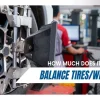 How Much Does Tire Mounting and Balancing Cost? Tips to Save Money