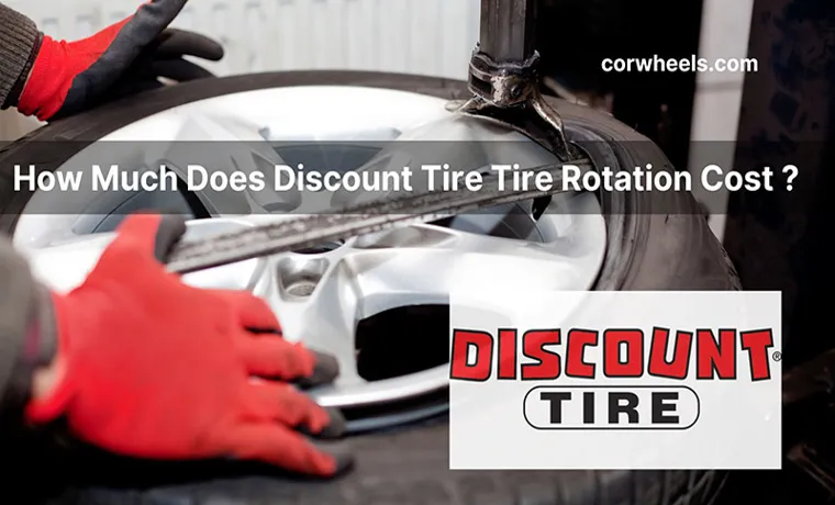 How Much for Tire Rotation at Discount Tire: Expectations and Cost Breakdown