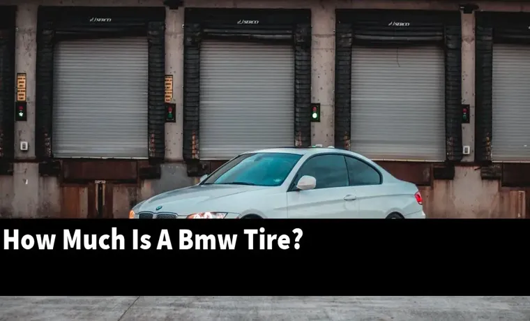 How Much Is a BMW Tire? Find Out the Cost of BMW Tires and Save Money!