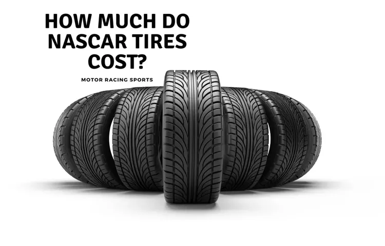 How Much Is a NASCAR Tire? Exploring the Cost of High-Performance Tires