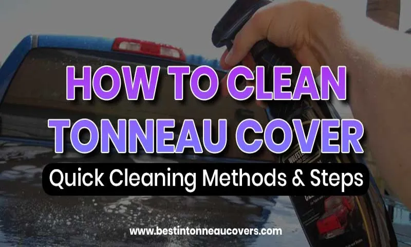 How to Clean a Hard Tonneau Cover Like a Pro: Tips and Tricks