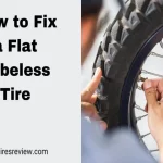 How to Fix a Flat on a Tubeless Tire in 7 Easy Steps – DIY Guide