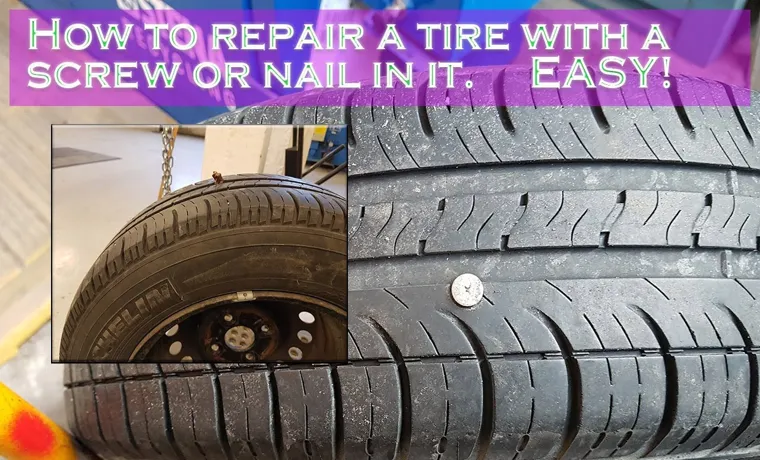 How to Fix a Tire with a Screw in It: Easy and Effective Solutions!