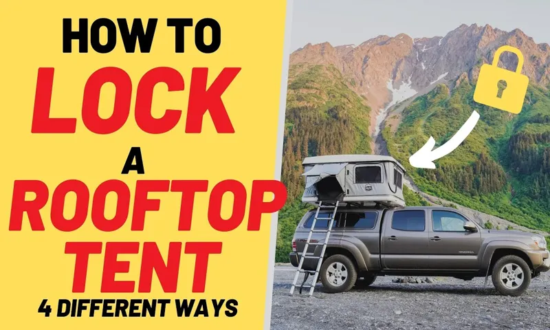 How to Lock a Roof Top Tent: A Beginner’s Guide