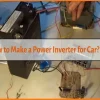 How to Make a Power Inverter for Car: A Step-by-Step Guide