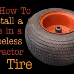 How to Put a Tube in a Tractor Tire: Step-by-Step Guide for Easy Installation