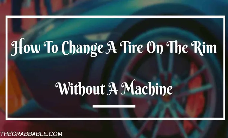 how to remove tire from rim without machine