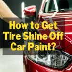 How to Remove Tire Shine Effectively: Tips and Tricks