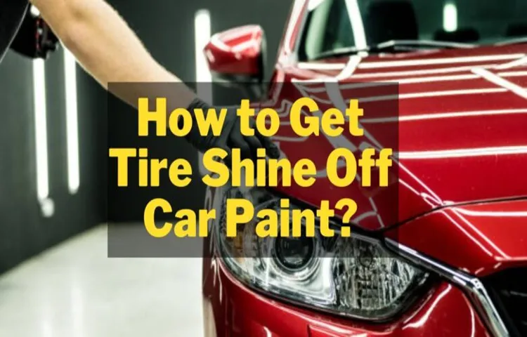 How to Remove Tire Shine Effectively: Tips and Tricks