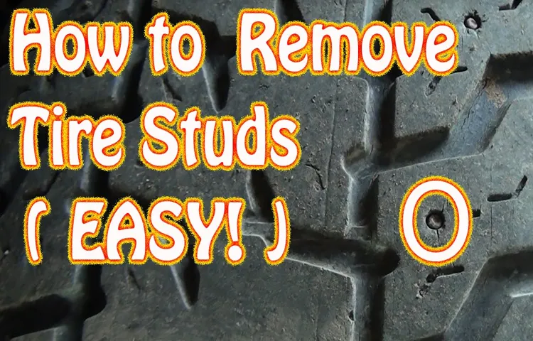 How to Remove Tire Studs Safely and Efficiently: A Step-by-Step Guide