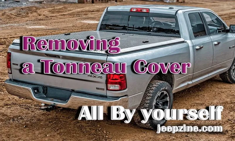 How to Remove Truck Tonneau Cover: Step-by-Step Guide for Hassle-free Removal