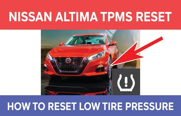 How to Reset Tire Maintenance on Nissan Altima: A Step-by-Step Guide