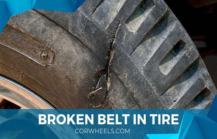 How to Tell if Tire Belt is Broken: A Comprehensive Guide to Identifying Signs of Tire Belt Failure