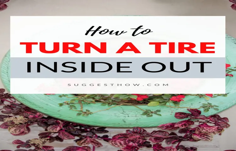 How to Turn a Tire Inside Out Easily: Simple Steps to Recycle Your Old Tires!