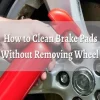 How to Use Brake Cleaner Without Removing Tire: Tips and Tricks