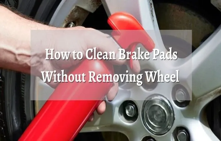 How to Use Brake Cleaner Without Removing Tire: Tips and Tricks