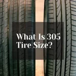 How Wide is a 305 Tire: Everything You Need to Know