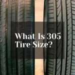 How Wide is a 305 Tire? Find the Perfect Fit for Your Vehicle