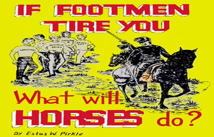 if footmen tire you what will horses do