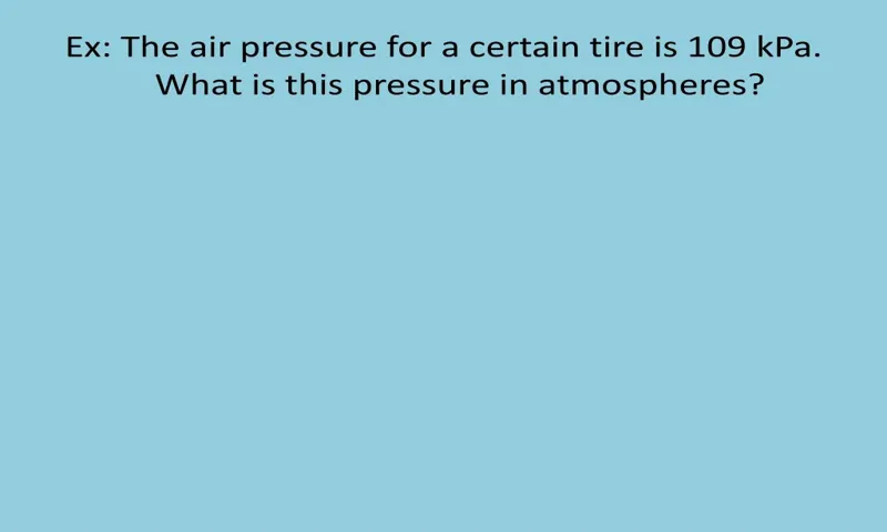 the air pressure for a certain tire is 109 kpa. what is this pressure in atmospheres