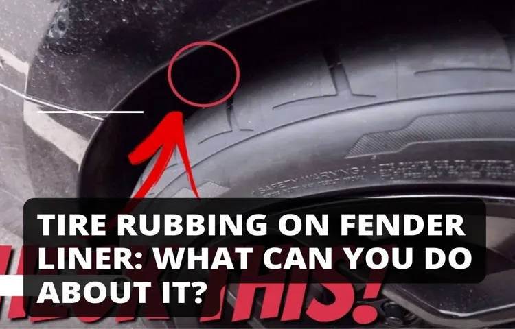 Tire Rubbing on Inner Fender When Turning? Here’s How to Fix It Quickly