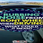 Tire Rubbing Sound When Driving? How to Identify and Fix the Issue