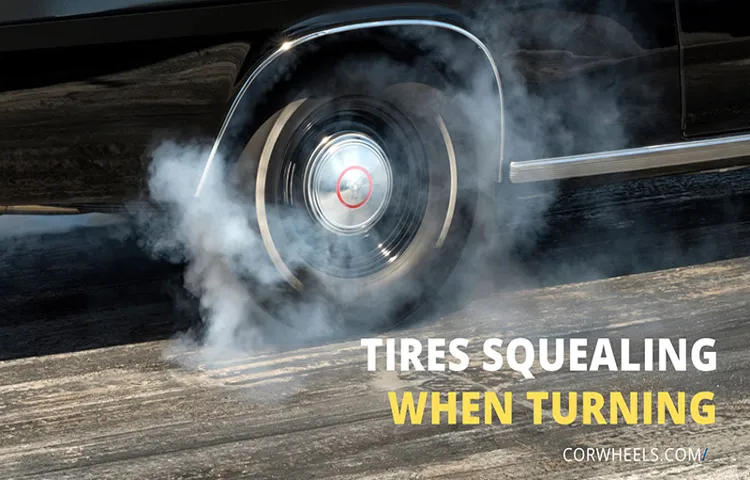 Tire Squeal When Turning: Common Causes and How to Prevent Them