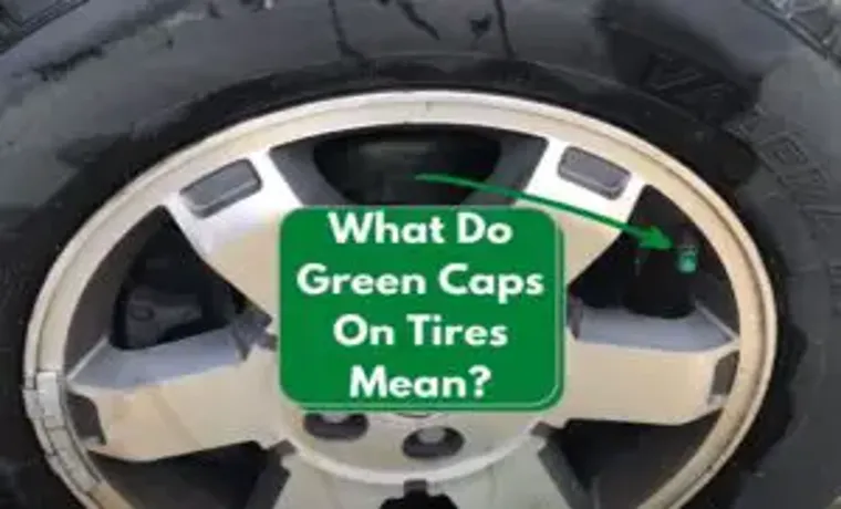 what does a green cap on a tire mean