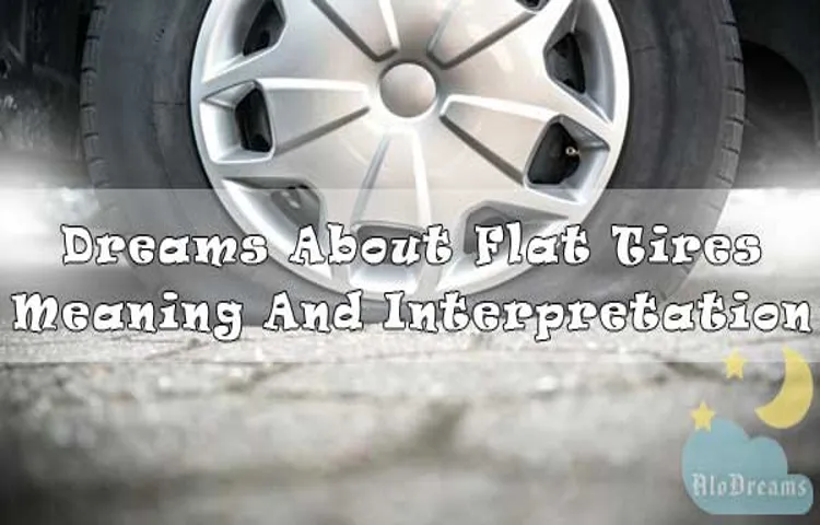 What Does It Mean to Dream of a Flat Tire: Interpretation and Symbolism Explained