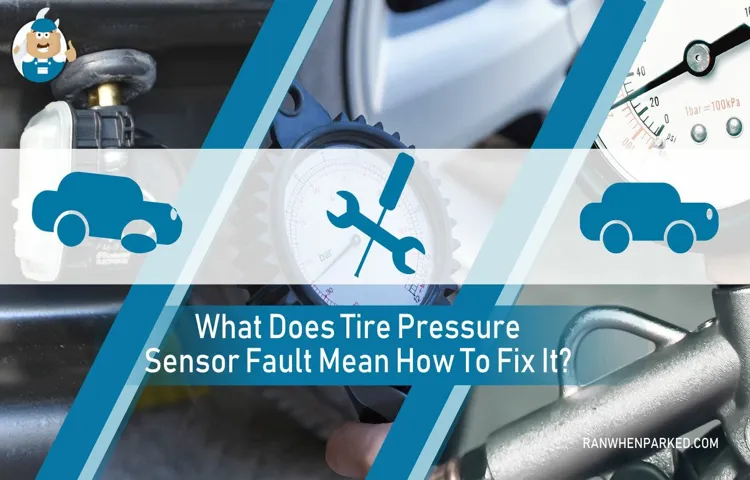 What Does Tire Pressure Sensor Fault Mean? Tips to Troubleshoot and Fix the Issue