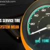 What Does Tire Service Monitor System Mean? A Comprehensive Guide to Understanding Its Significance